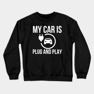 My Car Is Plug And Play Crewneck Sweatshirt